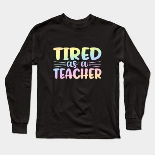 Tired as a teacher - funny teacher joke/pun Long Sleeve T-Shirt